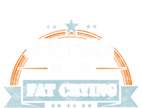 Sweat Is Just Fat Crying Funny Workout Saying Gym Lover Funny Gift T-Shirt