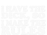 I Have The Dick So I Make The Rules V-Neck T-Shirt