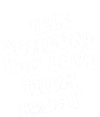 Tell Someone You Love Them Today Funny Gift Ladies Essential Tank