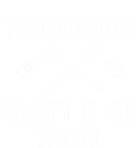 Funny Your Opinion Wasnt In The Recipe Funny Gift Women's T-Shirt