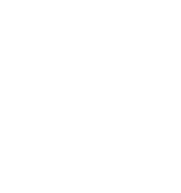 Funny Your Opinion Wasnt In The Recipe Funny Gift Women's T-Shirt