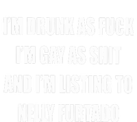 I’m Drunk As Fuck I’m Gay As Shit And I’m Listing To Nelly Furtado T-Shirt