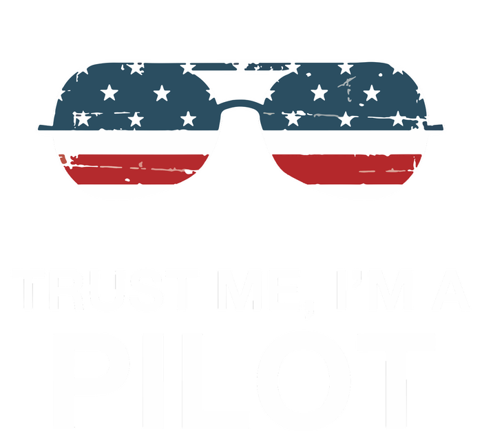 Trust Me Im A Pilot Funny Pilot Patriotic American Flag Tee T-Shirt