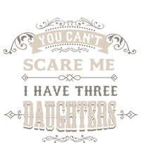 You Cant Scare Me I Have 3 Daughters Dad Mom Of Three Gift T-Shirt