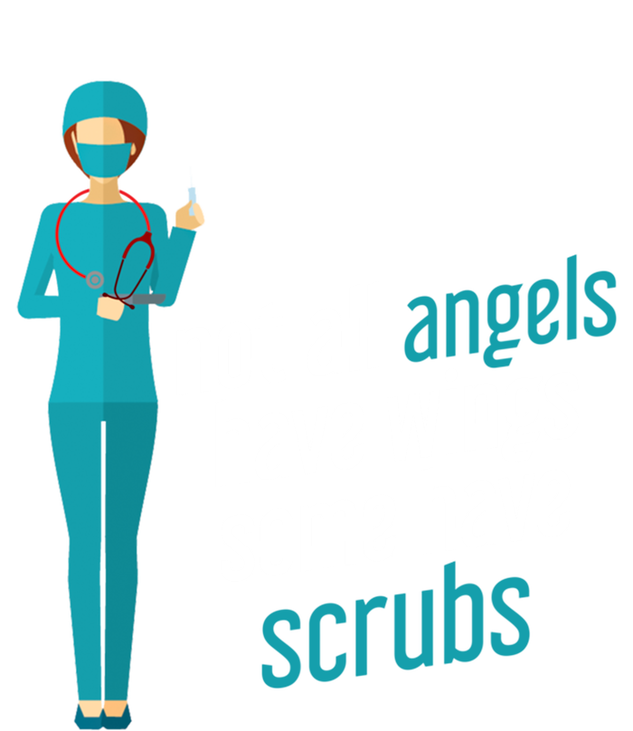 Not All Angels Have Wings Some Have Scrub Nurse Great Gift T-Shirt