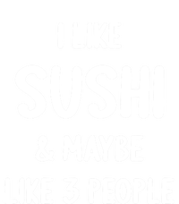 I Like Sushi And Maybe Like 3 People Sushi Lover Funny Gift T-Shirt