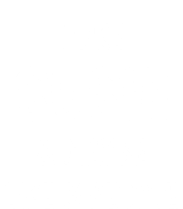 I Like Sushi And Maybe Like 3 People Sushi Lover Funny Gift T-Shirt