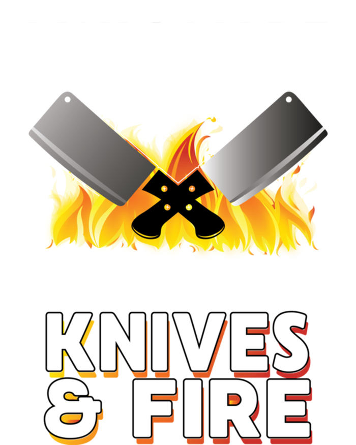 I Was Made To Play With Knives And Fire Chef Tools Gift T-Shirt