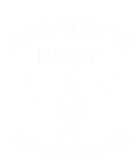 I Was Made To Play With Knives And Fire Cool Culinary Chef Cute Gift T-Shirt