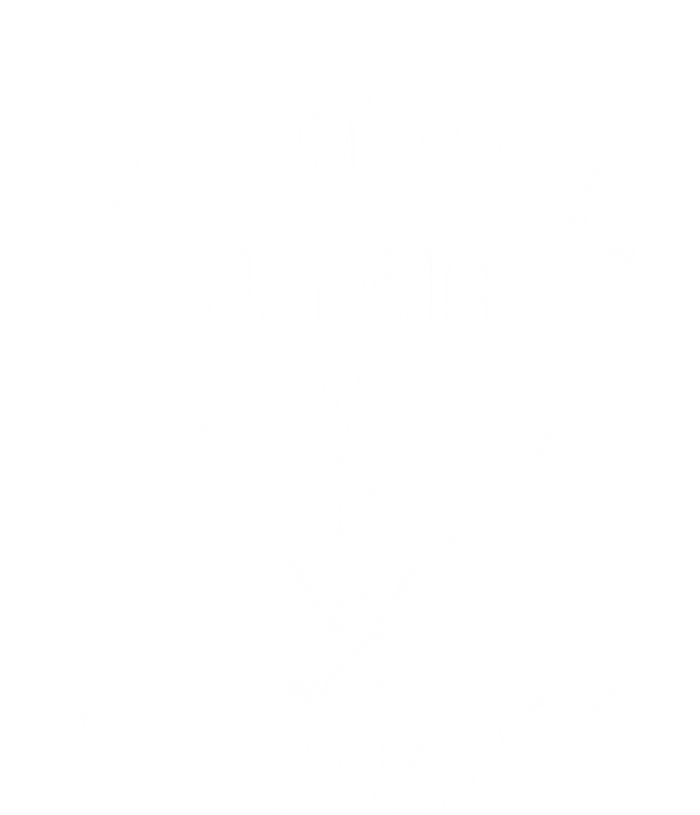 I Was Made To Play With Knives And Fire Cool Culinary Chef Cute Gift T-Shirt