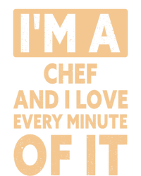 Im A Chef And I Love Every Minute Of It Funny Chef Gift T-Shirt