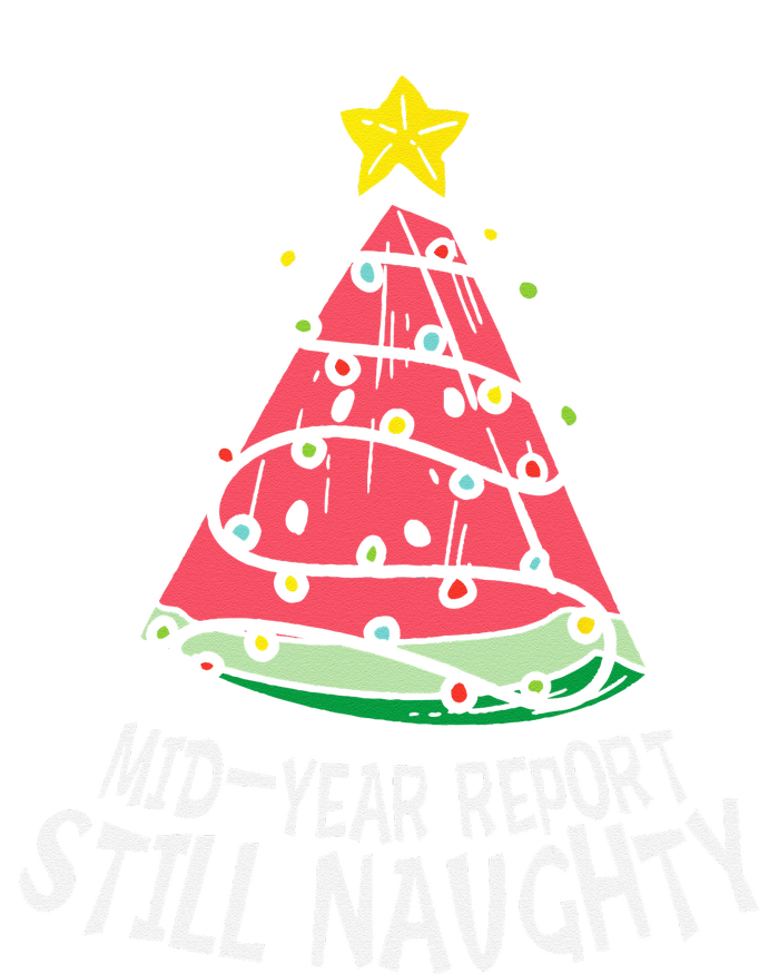 Watermelon Mid Year Report Still Naughty Christmas In July T-Shirt