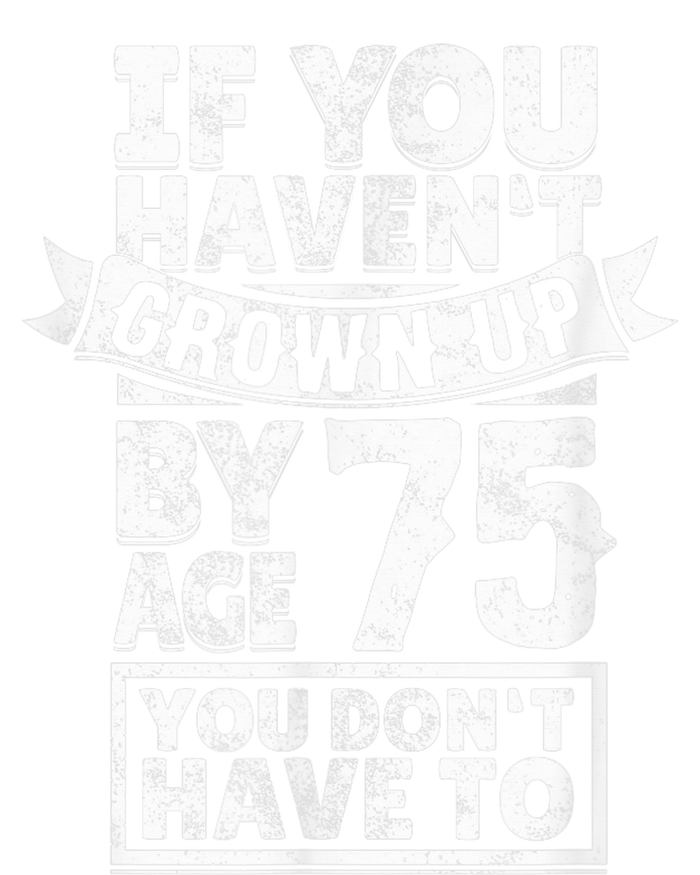 75th Birthday Present Saying - Hilarious Age 75 Grow Up Fun Gag Gift Tank Top