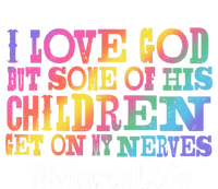 Nurse Life I Love God But Some Of His Get On Great Gift T-Shirt