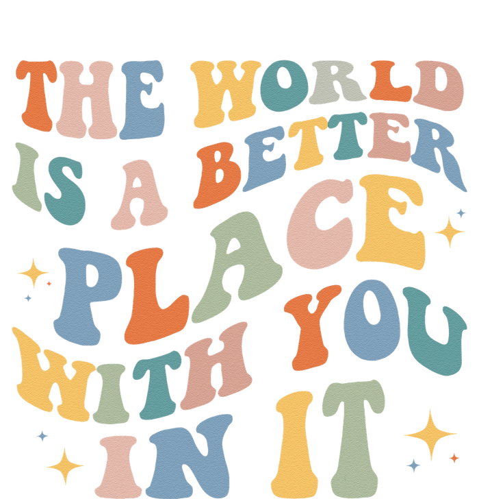 The World Is A Better Place With You In It Positive Mindset T-Shirt