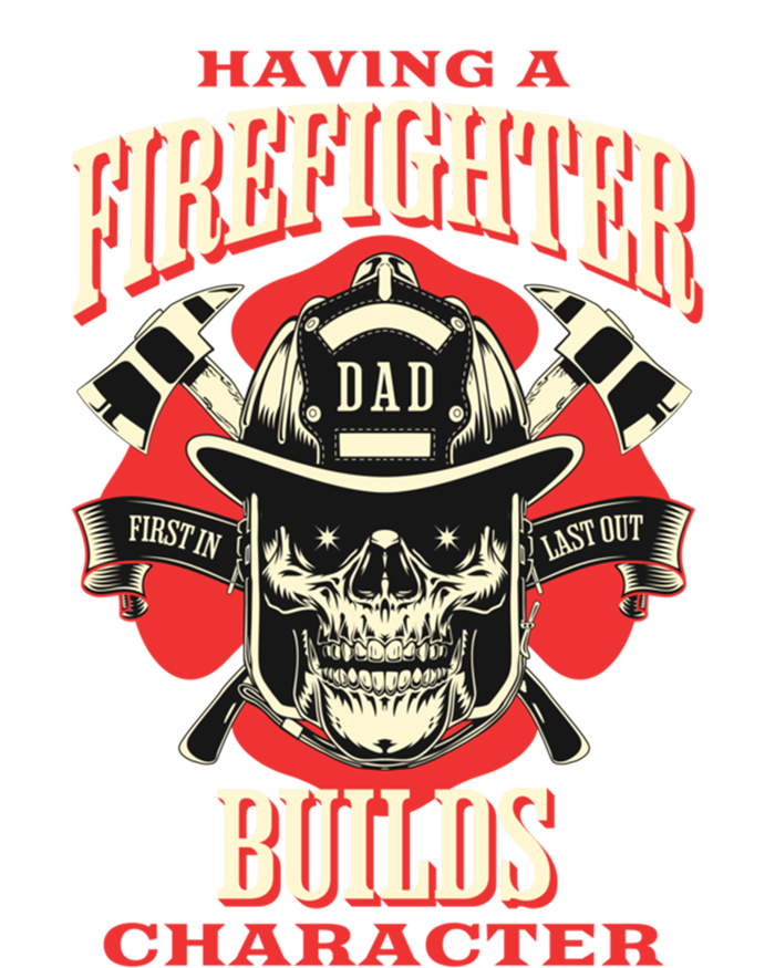 Firefighter Dads Builds Character For Fathers Day 3 Great Gift T-Shirt