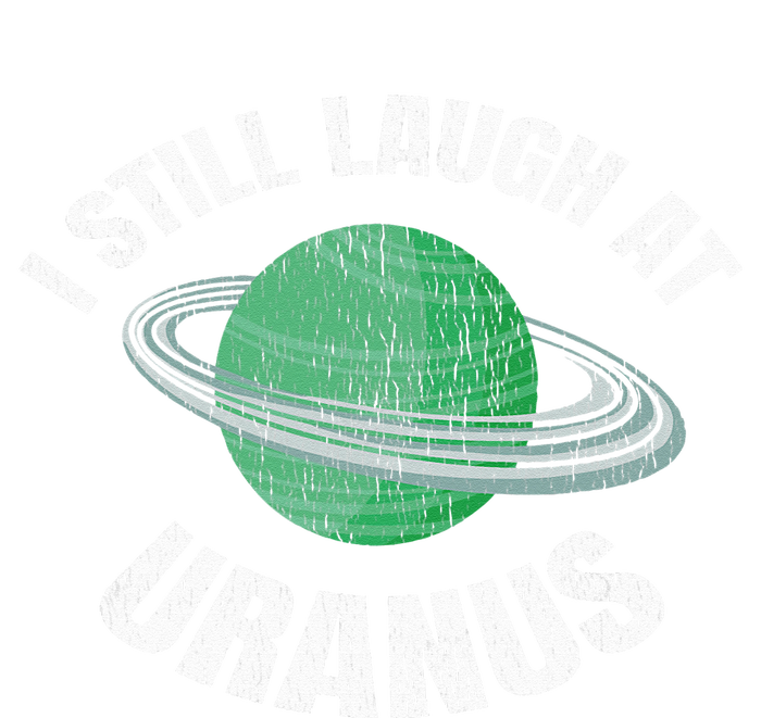 I Still Laugh At Uranus Astronomy Science Funny Planet T-Shirt