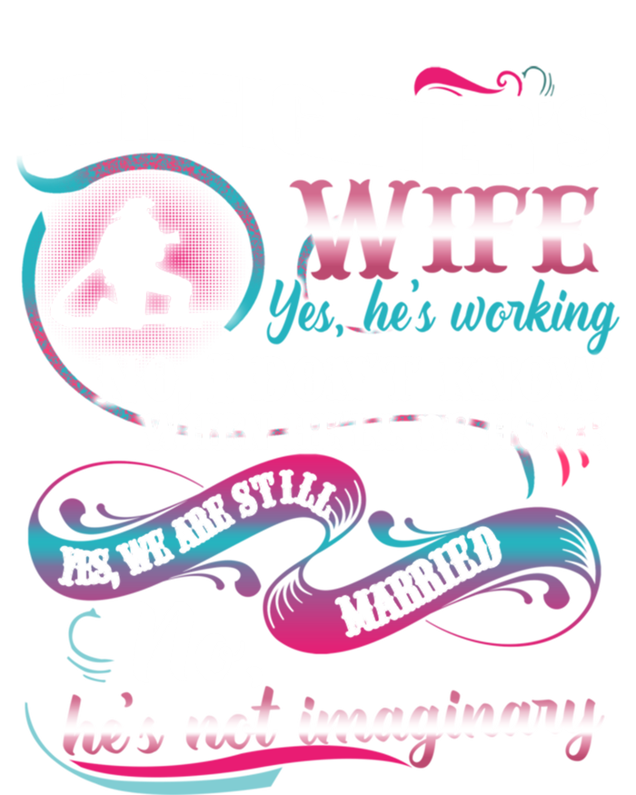 Firefighters Wife Yes Hes Working Proud Firefighter Wife Cute Gift T-Shirt