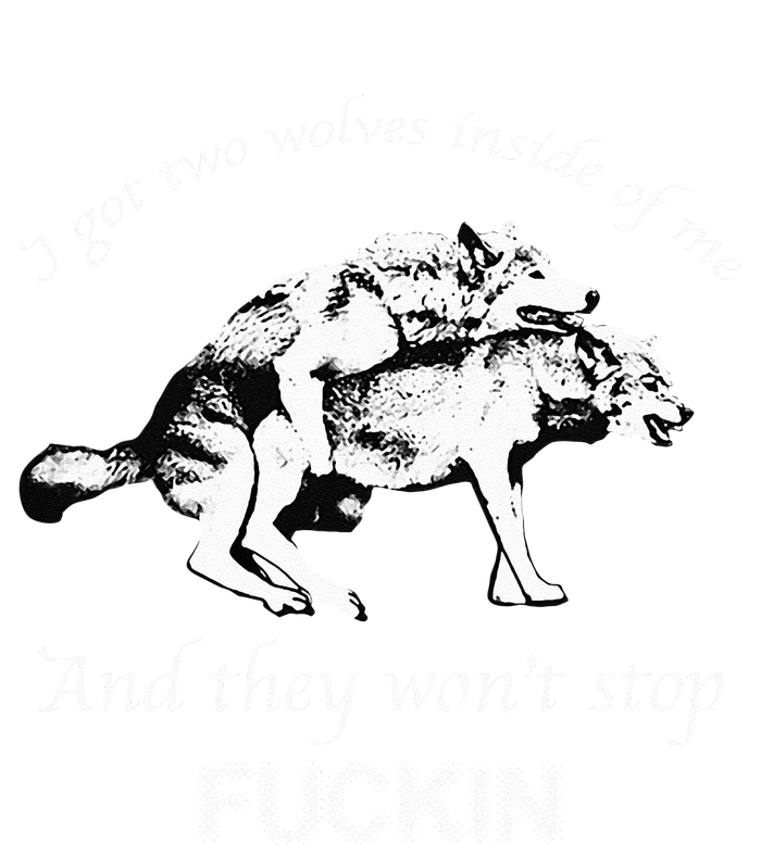 I Have Two Wolves Inside Of Me And They Won't Stop Fvcking T-Shirt