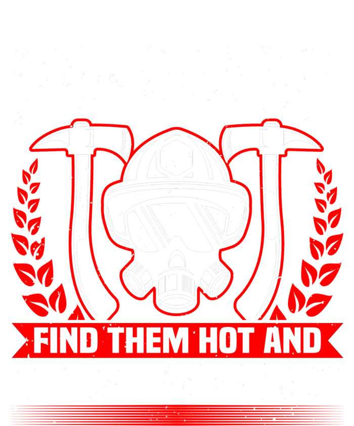 Fire Find Them Hot Fire Debt Firefighter Pun And Fire Cute Gift T-Shirt