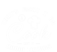 Thats What I Do Cook And I Know Things Funny Gift Sous Chef Gift T-Shirt