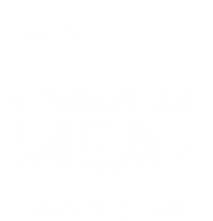 Thats What I Do I Smoke Meat And I Know Things Funny Saying Gift Sweatshirt