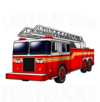 Funny Firefighter Gift I Still Play With Fire Trucks Gift Bumper Sticker