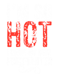 Funny Im So Hot I Have My Own Firefighter Great Gift T-Shirt