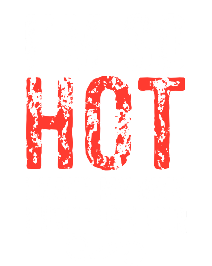 Funny Im So Hot I Have My Own Firefighter Great Gift T-Shirt