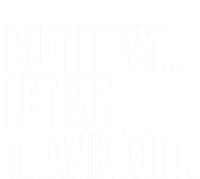 But First Let Me Thank God Gift T-Shirt