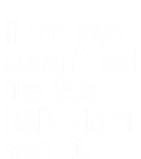 Funny If The Love Doesnt Feel Like 90s R And B Gift Tall Sweatshirt