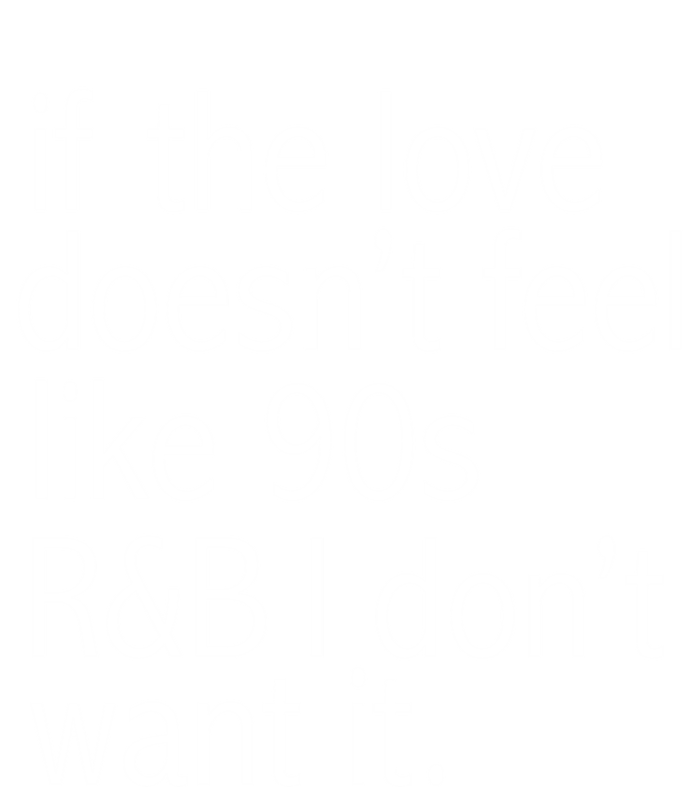 Funny If The Love Doesnt Feel Like 90s R And B Gift Tall Sweatshirt