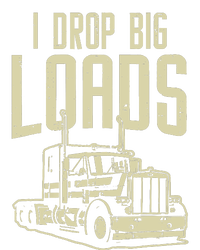 I Drop Big Loads Semi Truck Trucking Driver Trucker Gift T-Shirt