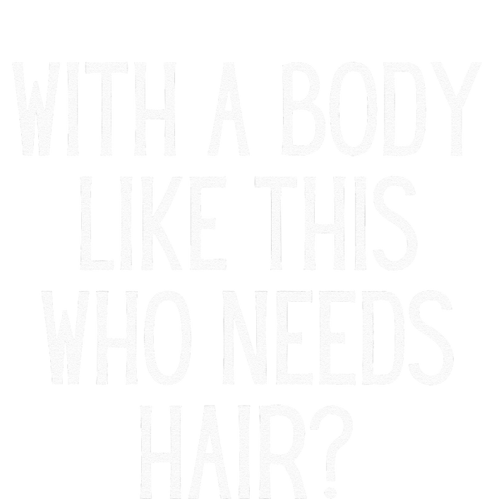 Funny Bald Dad Joke With A Body Like This Who Needs Hair Ladies Essential Tank