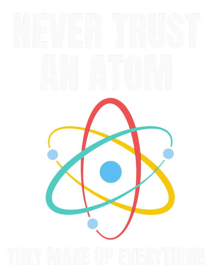 Never Trust An Atom They Make Up Everything Science Teacher Toddler T-Shirt