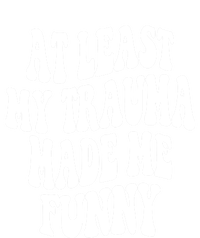 At Least My Trauma Made Me Funny Workout Positive Quote Gift Long Sleeve Shirt