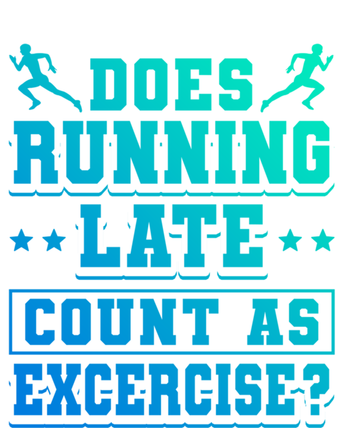 Does Running Late Count As Exercise Beeing Late Gift T-Shirt