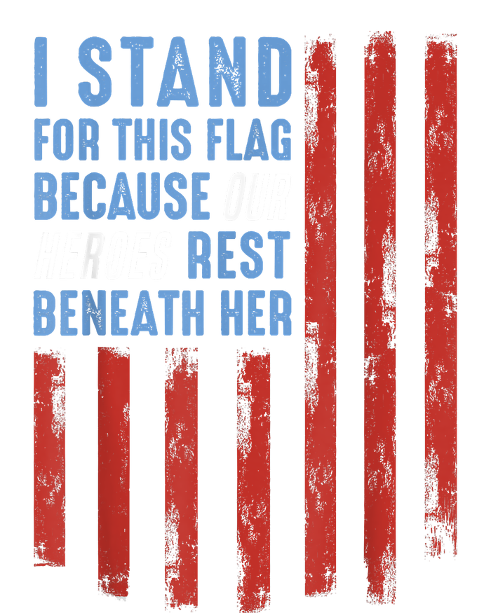 I Stand For This Flag Because Our Heroes Rest Beneath Her Garment-Dyed Heavyweight T-Shirt