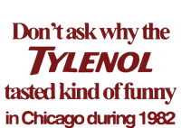 Don’t Ask Why The Tylenol Tasted Kind Of Funny In Chicago During 1982 T-Shirt