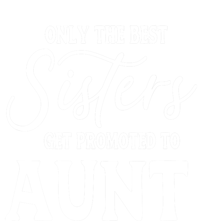 Only the Best Sisters Get Promoted to Aunt - Gift for Aunts Kids T-Shirt