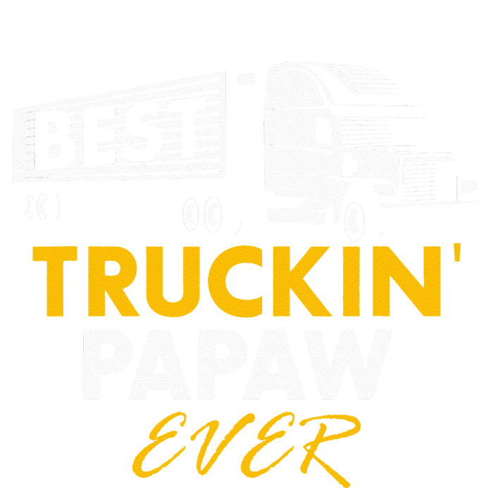 Best Truckin Papaw Ever Funny Quote trucker Gift Graphic T-Shirt