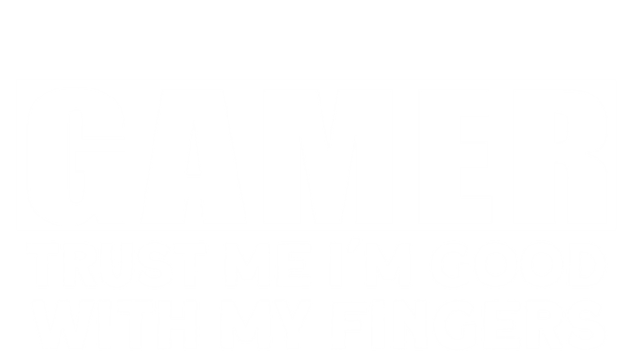 Gamer Trust Me I´m Good With My Fingers Gift T-Shirt