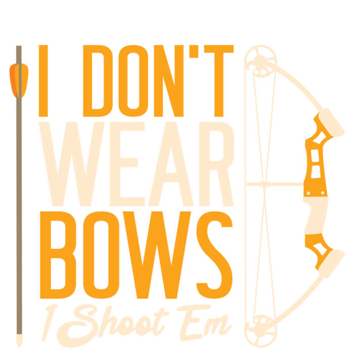 I Dont Wear Bows I Shoot Them Bow Archery Archer Meaningful Gift T-Shirt