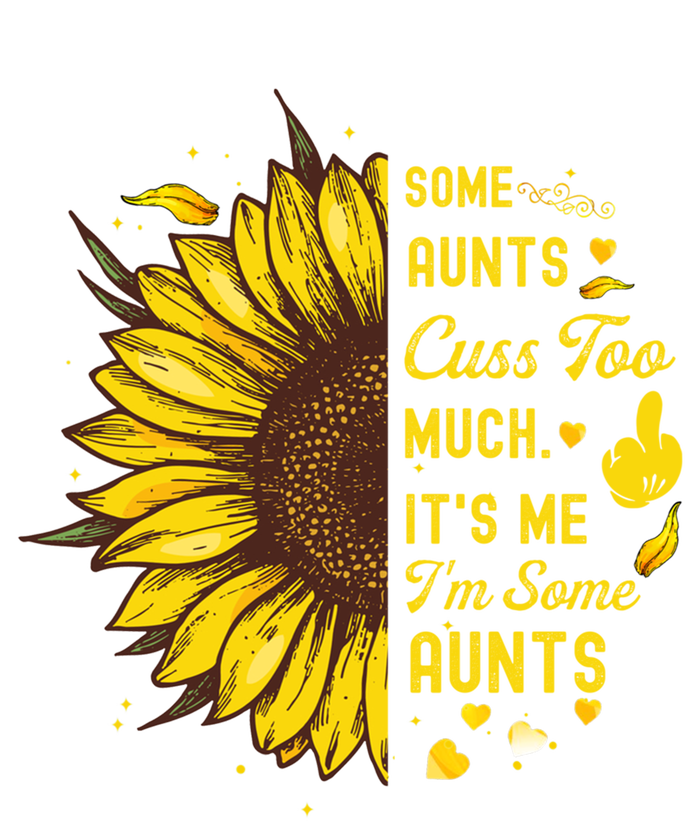 Some Moms Cuss Too Much Its Me Im Some Moms Sunflower Gift T-Shirt