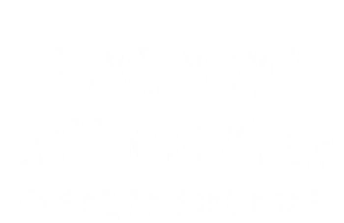 Some Moms Cuss Too Much (Its Me Im Some Moms) Distressed Gift Women's T-Shirt