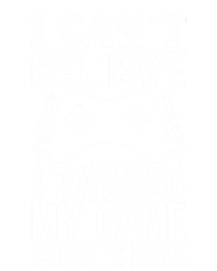 Funny Gamer Cant Believe I Paused My Game For This Gaming Gift T-Shirt