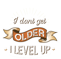 I Dont Get Older I Level Up Gift Ladies Long Sleeve Shirt