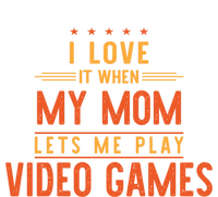 I Love It When My Mom Lets Me Play Video Games Gift T-Shirt