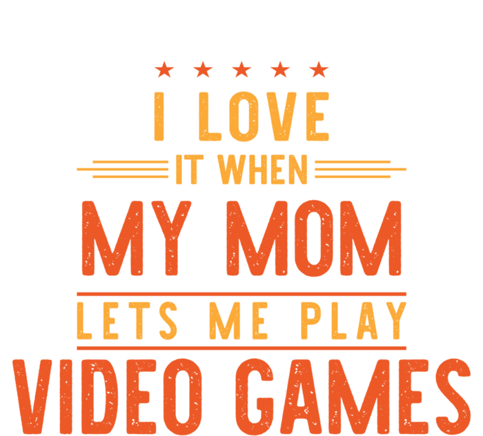 I Love It When My Mom Lets Me Play Video Games Gift T-Shirt