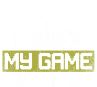 I Paused My Game To Be Here Gaming Gift T-Shirt